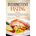 Intermittent Fasting: Special Edition - Two Books - Intermittent Fasting With Dash Diet Meal Plans For Maximum Weight Loss and Health Benefits. New Me