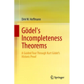 Gödel's Incompleteness Theorems: A Guided Tour Through Kurt Gödel's Historic Proof