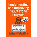 Implementing and Improving ITSM: A leader's guide to implementing and Enterprise IT Service Management