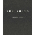 Robert Frank: You Would