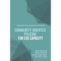 Community-Oriented Policing for CVE Capacity: Adopting the Ethos through Enhanced Training