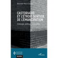 Castoriadis et l'étroit sentier de l'émancipation: Ontologie, politique, autonomie