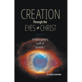 Creation Through the Eyes of Christ: A Philosopher's Look at Genesis 1