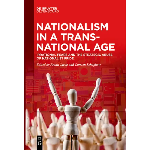 Nationalism in a Transnational Age: Irrational Fears and the Strategic Abuse of Nationalist Pride