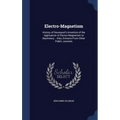 Electro-Magnetism: History of Davenport's Invention of the Application of Electro-Magnetism to Machinery... Also, Extracts From Other Public Journals
