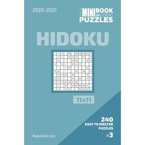 The Mini Book Of Logic Puzzles 2020-2021. Hidoku 11x11 - 240 Easy To Master Puzzles. #3