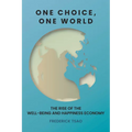 One Choice, One World: The Rise of the Well-Being and Happiness Economy