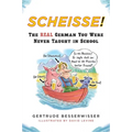 Scheisse!: The Real German You Were Never Taught in School