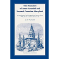 The Founders of Anne Arundel and Howard Counties, Maryland. A Genealogical and Biographical Review from Wills, Deeds and Church Records