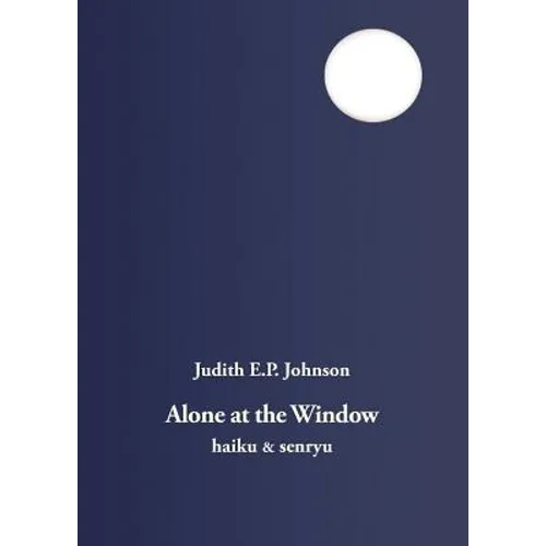 Alone at the Window: haiku & senryu