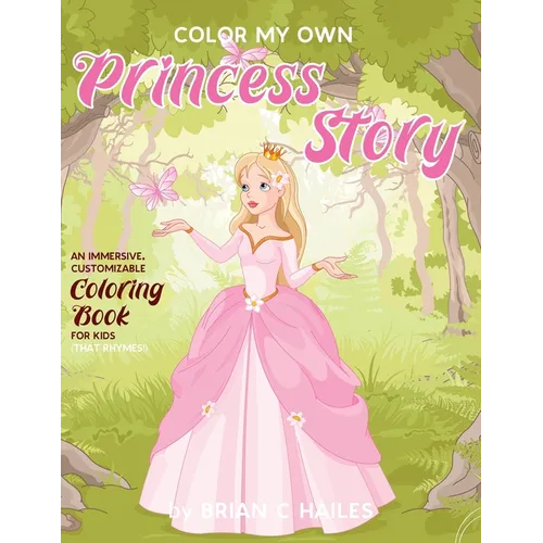 Color My Own Princess Story: An Immersive, Customizable Coloring Book for Kids (That Rhymes!)