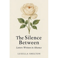 The Silence Between: Letter Written in Absence