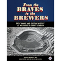 From the Braves to the Brewers: Great Games and Exciting History at Milwaukee's County Stadium