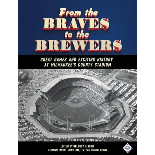 From the Braves to the Brewers: Great Games and Exciting History at Milwaukee's County Stadium