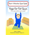 Yoga for Fat Guys: From Lumpy to Limber in Just Six Weeks