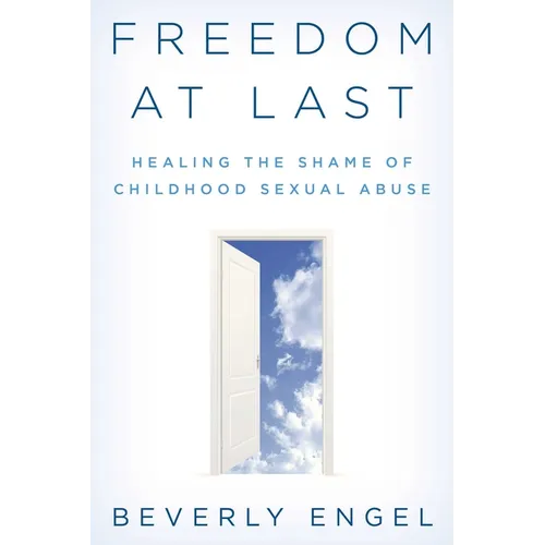 Freedom at Last: Healing the Shame of Childhood Sexual Abuse