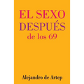 Sex After 69 (Spanish Edition) - El sexo después de los 69