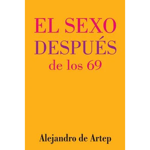 Sex After 69 (Spanish Edition) - El sexo después de los 69