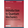 Introduction to Quantum Mechanics: With a Focus on Physics and Operator Theory