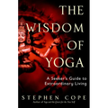 The Wisdom of Yoga: A Seeker's Guide to Extraordinary Living