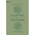Planting by Pastoring: A Vision for Starting a Healthy Church