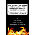 ISIS, HEZBOLLAH, HAMAS AND Al QAEDA ? THE VISION THAT WILL CAST DISASTER UPON YOU: Radical Islam - What they don't want you to know