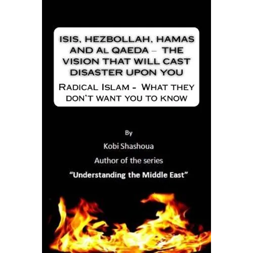 ISIS, HEZBOLLAH, HAMAS AND Al QAEDA ? THE VISION THAT WILL CAST DISASTER UPON YOU: Radical Islam - What they don't want you to know