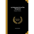 La Polynésie Et Les Îles Marquises: Voyages Et Marine...