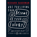 Are you living your resume or your eulogy?: And other short stories and anecdotes.