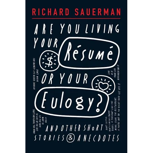 Are you living your resume or your eulogy?: And other short stories and anecdotes.