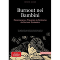 Burnout nei Bambini: Riconoscere e Prevenire la Sindrome da Burnout Scolastico: Una guida pratica per genitori ed educatori per gestire la stanchezza