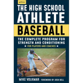 The High School Athlete: Baseball: The Complete Fitness Program for Development and Conditioning