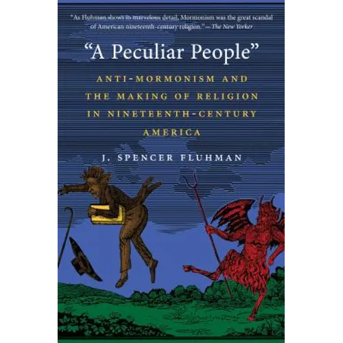 "A Peculiar People": Anti-Mormonism and the Making of Religion in Nineteenth-Century America