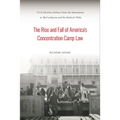 The Rise and Fall of America's Concentration Camp Law: Civil Liberties Debates from the Internment to McCarthyism and the Radical 1960s