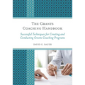 The Grants Coaching Handbook: Successful Techniques for Creating and Conducting Grants Coaching Programs