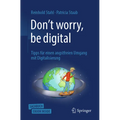 Don't Worry, Be Digital: Tipps Für Einen Angstfreien Umgang Mit Digitalisierung
