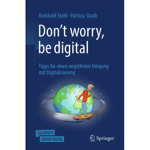 Don't Worry, Be Digital: Tipps Für Einen Angstfreien Umgang Mit Digitalisierung