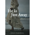 He Is Just Away