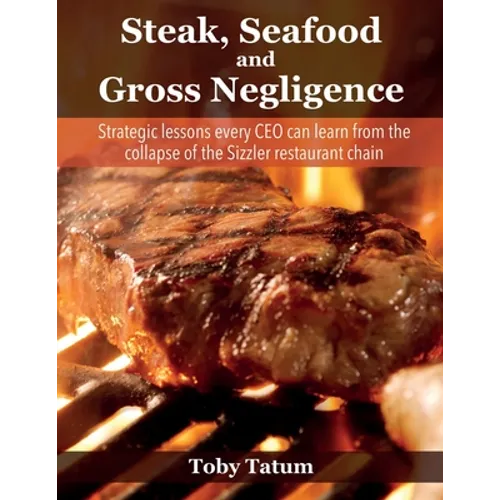 Steak, Seafood and Gross Negligence: Strategic lessons every CEO can learn from the collapse of the Sizzler restaurant chain
