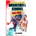 The Most Amazing Basketball Stories for Kids: 20 Inspirational And Spectacular True Tales Of The Greatest Basketball Players Of All Time And Motivatio