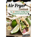 Air Fryer Cookbook: Top 33 Delicious, Healthy, Vegan and Quick Recipes for your Family