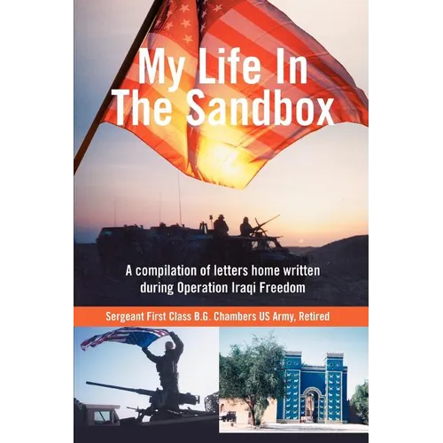 My Life In The Sandbox: A compilation of letters home written during Operation Iraqi Freedom
