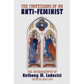 The Confessions of an Anti-Feminist: The Autobiography of Anthony M. Ludovici