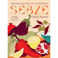 Sebze: Vegetarian Recipes from My Turkish Kitchen