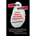 Form As History: When History No Longer Requires Us