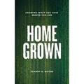 Homegrown: Growing What You Have Where You Are