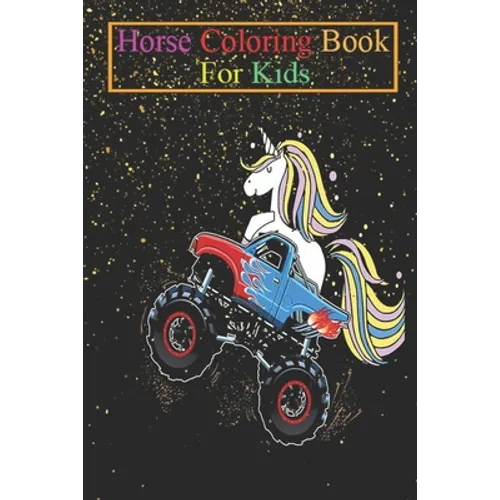 Horse Coloring Book For Kids: Monster truck unicorn driver gift motif Animal Coloring Book - For Kids Aged 3-8 (Fun Activities Books)