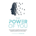 The Power of You: How to Build a Powerful Personal Brand to Establish Yourself as an Online Leader