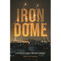 Iron Dome: A History of Israel's Military Strategy