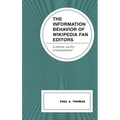 The Information Behavior of Wikipedia Fan Editors: A Digital (Auto)Ethnography
